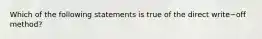 Which of the following statements is true of the direct write−off method?