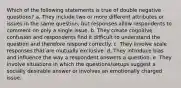 Which of the following statements is true of double negative questions? a. They include two or more different attributes or issues in the same question, but responses allow respondents to comment on only a single issue. b. They create cognitive confusion and respondents find it difficult to understand the question and therefore respond correctly. c. They involve scale responses that are mutually exclusive. d. They introduce bias and influence the way a respondent answers a question. e. They involve situations in which the questions/setups suggest a socially desirable answer or involves an emotionally charged issue.