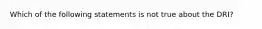 Which of the following statements is not true about the DRI?