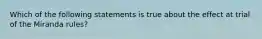 Which of the following statements is true about the effect at trial of the Miranda rules?