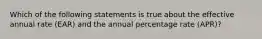 Which of the following statements is true about the effective annual rate (EAR) and the annual percentage rate (APR)?