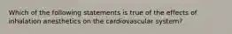 Which of the following statements is true of the effects of inhalation anesthetics on the cardiovascular system?