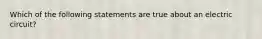 Which of the following statements are true about an electric circuit?