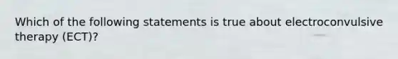 Which of the following statements is true about electroconvulsive therapy (ECT)?