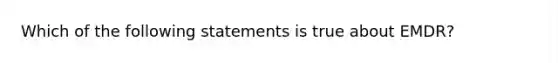 Which of the following statements is true about EMDR?