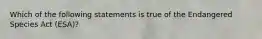 Which of the following statements is true of the Endangered Species Act (ESA)?