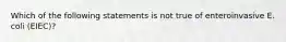 Which of the following statements is not true of enteroinvasive E. coli (EIEC)?