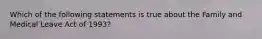 Which of the following statements is true about the Family and Medical Leave Act of 1993?