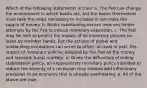 Which of the following statements is true? a. The Fed can change the environment in which banks act, but the banks themselves must take the steps necessary to increase or decrease the supply of money. b. Banks maintaining excess reserves hinder attempts by the Fed to induce monetary expansion. c. The Fed may be able to predict the impact of its monetary policies on loans by member banks, but the actions of global and nonbanking institutions can serve to offset, at least in part, the impact of monetary policies adopted by the Fed on the money and loanable funds markets. d. Given the difficulties of timing stabilization policy, an expansionary monetary policy intended to reduce the severity of a recession may instead add inflationary pressures to an economy that is already overheating. e. All of the above are true.