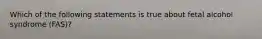 Which of the following statements is true about fetal alcohol syndrome (FAS)?