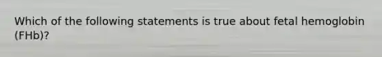 Which of the following statements is true about fetal hemoglobin (FHb)?