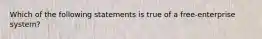 Which of the following statements is true of a free-enterprise system?