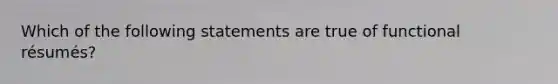 Which of the following statements are true of functional résumés?