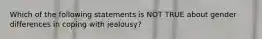 Which of the following statements is NOT TRUE about gender differences in coping with jealousy?