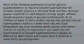 Which of the following statements is true for glycerol supplementation? A) Glycerol-induced hyperhydration will increase osmotic pressure in the body fluids and thus, decrease plasma volume B) For each kilogram of body weight, athletes should consume 2 grams of glycerol combined with 10-15 milliliters of water C) Some studies indicate that glycerol-induced hyperhydration results in a lower heart rate and rectal temperature due to an increased blood volume, while others indicate no significant improvement over water-induced hyperhydration D) Glycerol supplementation is equally as effective for both cyclists and runners since it serves as a substrate for gluconeogenesis