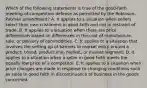 Which of the following statements is true of the good-faith meeting-of-competition defense as permitted by the Robinson-Patman amendment? A. It applies to a situation when sellers select their own customers in good faith and not in restraint of trade. B. It applies to a situation when there are price differentials based on differences in the cost of manufacture, sale, or delivery of commodities. C. It applies to a situation that involves the setting up of barriers to market entry around a product, brand, product line, market, or market segment. D. It applies to a situation when a seller in good faith meets the equally low price of a competitor. E. It applies to a situation when price changes are made in response to changing conditions such as sales in good faith in discontinuance of business in the goods concerned.