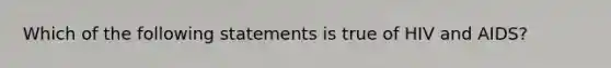 Which of the following statements is true of HIV and AIDS?