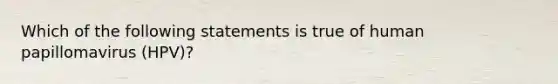 Which of the following statements is true of human papillomavirus (HPV)?