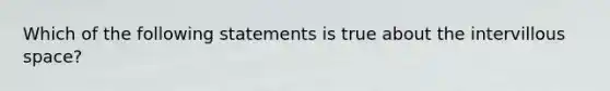 Which of the following statements is true about the intervillous space?