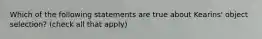 Which of the following statements are true about Kearins' object selection? (check all that apply)