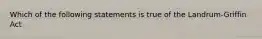 Which of the following statements is true of the Landrum-Griffin Act