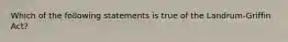 Which of the following statements is true of the Landrum-Griffin Act?