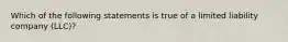 Which of the following statements is true of a limited liability company (LLC)?