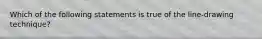 Which of the following statements is true of the line-drawing technique?