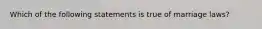 Which of the following statements is true of marriage laws?