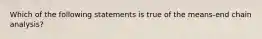 Which of the following statements is true of the means-end chain analysis?