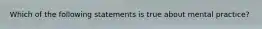 Which of the following statements is true about mental practice?