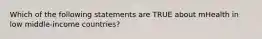 Which of the following statements are TRUE about mHealth in low middle-income countries?