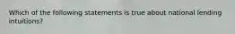 Which of the following statements is true about national lending intuitions?