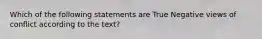 Which of the following statements are True Negative views of conflict according to the text?