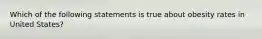 Which of the following statements is true about obesity rates in United States?