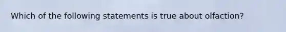 Which of the following statements is true about olfaction?