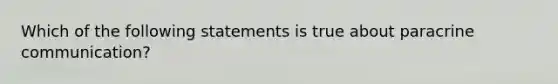 Which of the following statements is true about paracrine communication?