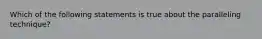 Which of the following statements is true about the paralleling technique?