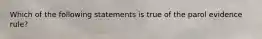 Which of the following statements is true of the parol evidence rule?