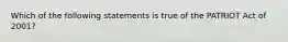 Which of the following statements is true of the PATRIOT Act of 2001?