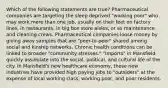 Which of the following statements are true? Pharmaceutical companies are targeting the sleep deprived "working poor" who may work more than one job, usually on their feet on factory lines, in restaurants, in big box store aisles, or as maintenance and cleaning crews. Pharmaceutical companies loose money by giving away samples that are "peer-to-peer" shared among social and kinship networks. Chronic health conditions can be linked to broader "community stresses." "Imports" in Mansfield quickly assimilate into the social, political, and cultural life of the city. In Mansfield's new healthcare economy, these new industries have provided high paying jobs to "outsiders" at the expense of local working class, working poor, and poor residents.