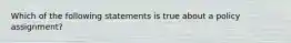 Which of the following statements is true about a policy assignment?