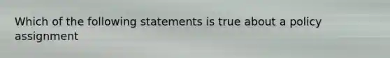 Which of the following statements is true about a policy assignment