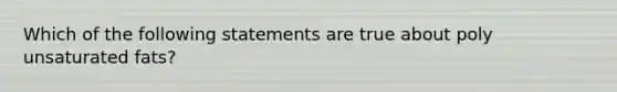 Which of the following statements are true about poly unsaturated fats?