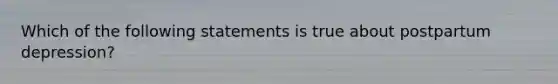 Which of the following statements is true about postpartum depression?