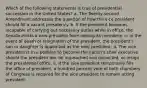 Which of the following statements is true of presidential succession in the United States? a. The Twenty-second Amendment addresses the question of how the vice president should fill a vacant presidency. b. If the president becomes incapable of carrying out necessary duties while in office, the Senate elects a new president from among its members. c. In the event of death or resignation of the president, the president's son or daughter is appointed as the next president. d. The vice president is in a position to become the nation's chief executive should the president die, be impeached and convicted, or resign the presidential office. e. If the vice president temporarily fills the office of president, a hundred percent vote of both chambers of Congress is required for the vice president to remain acting president.