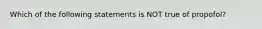 Which of the following statements is NOT true of propofol?