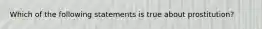 Which of the following statements is true about prostitution?