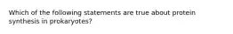 Which of the following statements are true about protein synthesis in prokaryotes?