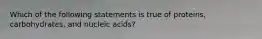 Which of the following statements is true of proteins, carbohydrates, and nucleic acids?